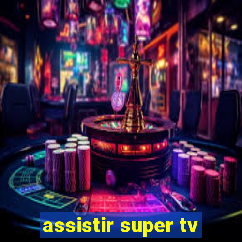 assistir super tv